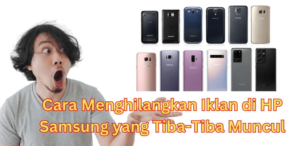 Cara Menghilangkan Iklan di HP Samsung yang Tiba-Tiba Muncul