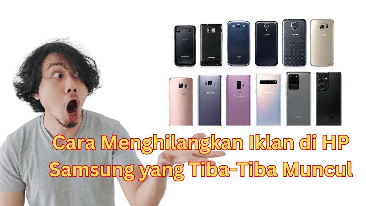 Cara Menghilangkan Iklan di HP Samsung yang Tiba-Tiba Muncul